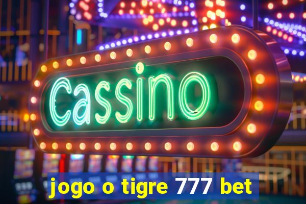 jogo o tigre 777 bet